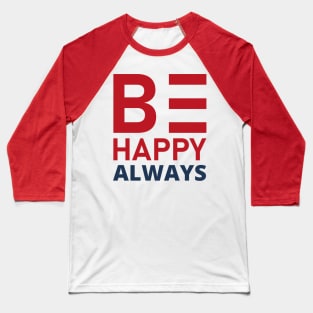 Be Happy Always. A Self Love, Self Confidence Quote. Baseball T-Shirt